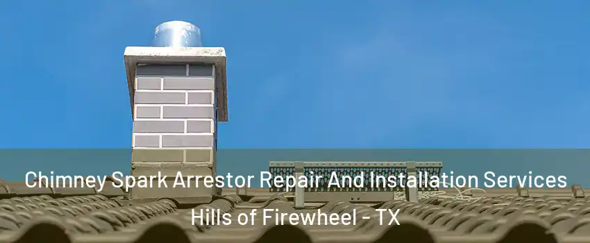 Chimney Spark Arrestor Repair And Installation Services Hills of Firewheel - TX