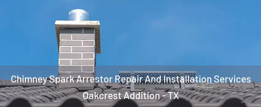 Chimney Spark Arrestor Repair And Installation Services Oakcrest Addition - TX