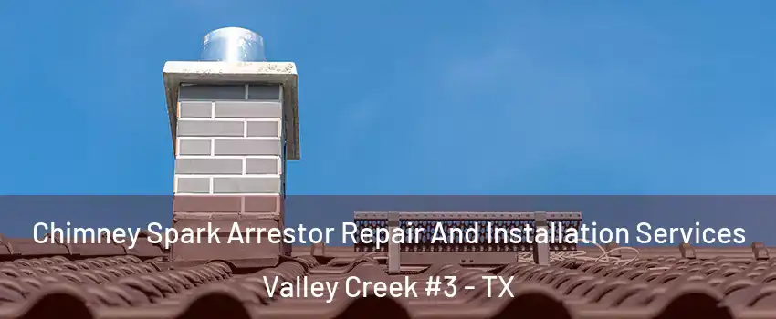 Chimney Spark Arrestor Repair And Installation Services Valley Creek #3 - TX