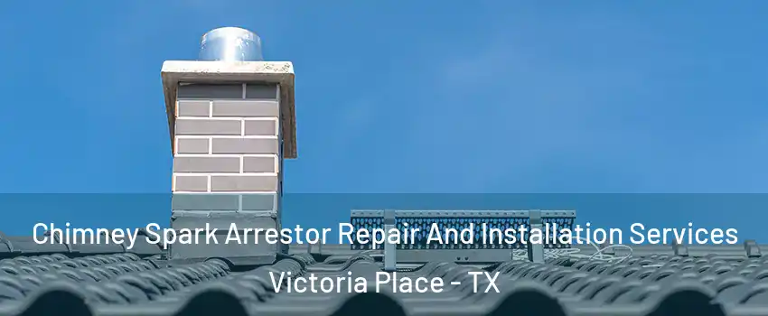 Chimney Spark Arrestor Repair And Installation Services Victoria Place - TX