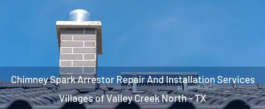 Chimney Spark Arrestor Repair And Installation Services Villages of Valley Creek North - TX