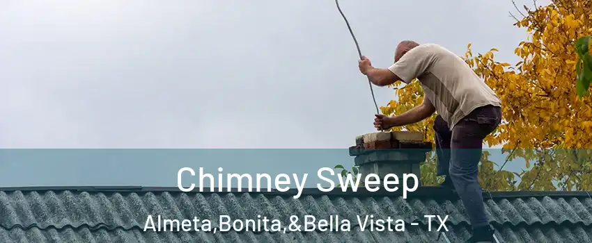 Chimney Sweep Almeta,Bonita,&Bella Vista - TX