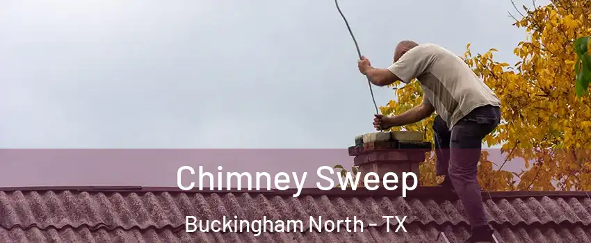 Chimney Sweep Buckingham North - TX