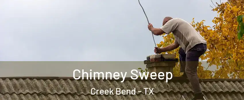 Chimney Sweep Creek Bend - TX
