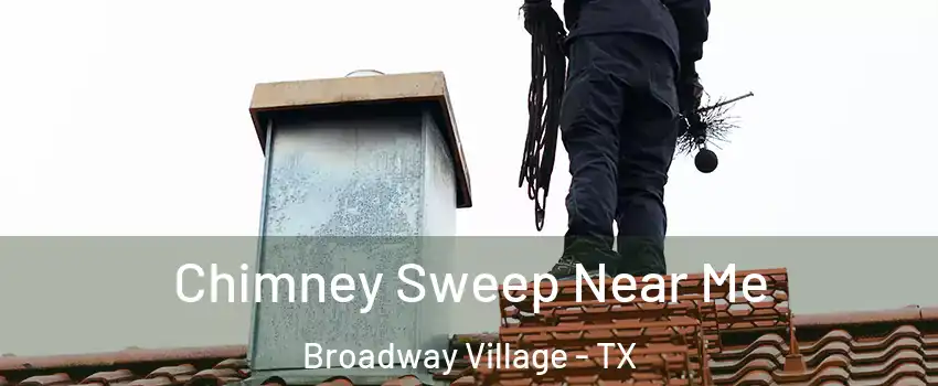 Chimney Sweep Near Me Broadway Village - TX