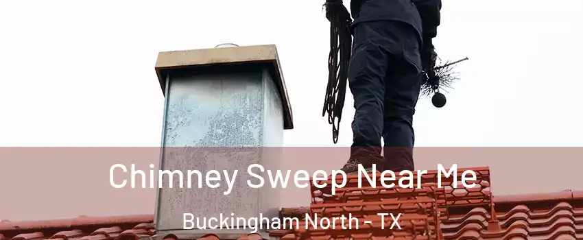 Chimney Sweep Near Me Buckingham North - TX