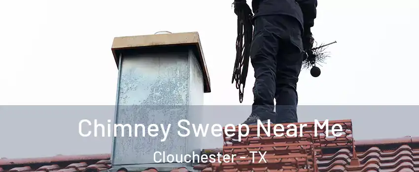 Chimney Sweep Near Me Clouchester - TX