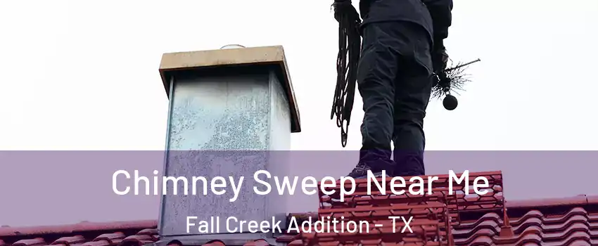 Chimney Sweep Near Me Fall Creek Addition - TX