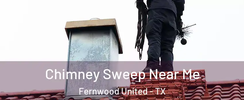 Chimney Sweep Near Me Fernwood United - TX