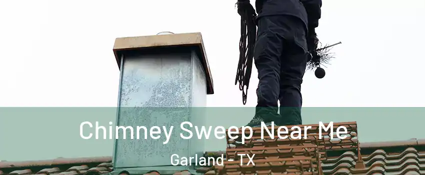 Chimney Sweep Near Me Garland - TX