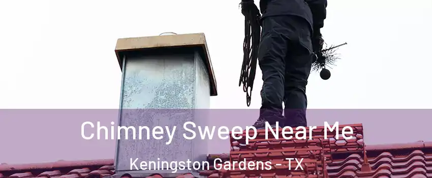 Chimney Sweep Near Me Keningston Gardens - TX
