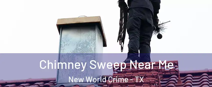 Chimney Sweep Near Me New World Crime - TX