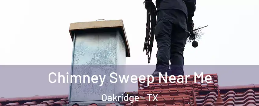 Chimney Sweep Near Me Oakridge - TX
