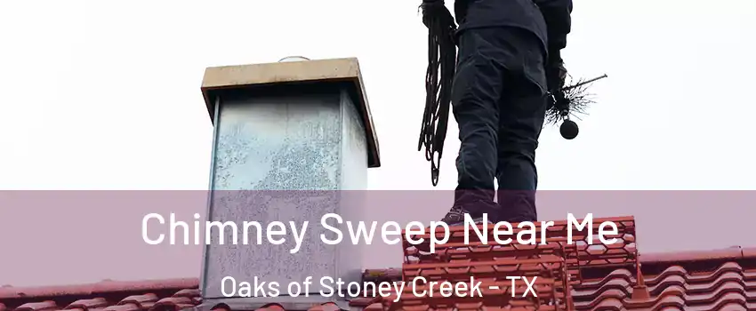 Chimney Sweep Near Me Oaks of Stoney Creek - TX