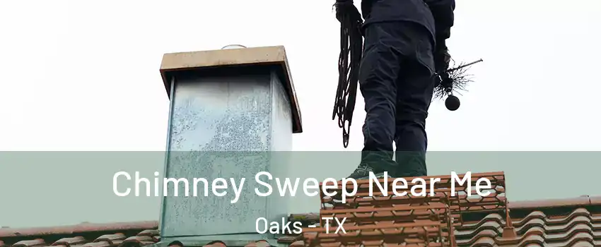 Chimney Sweep Near Me Oaks - TX