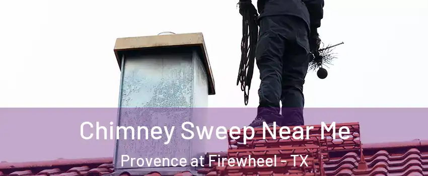 Chimney Sweep Near Me Provence at Firewheel - TX