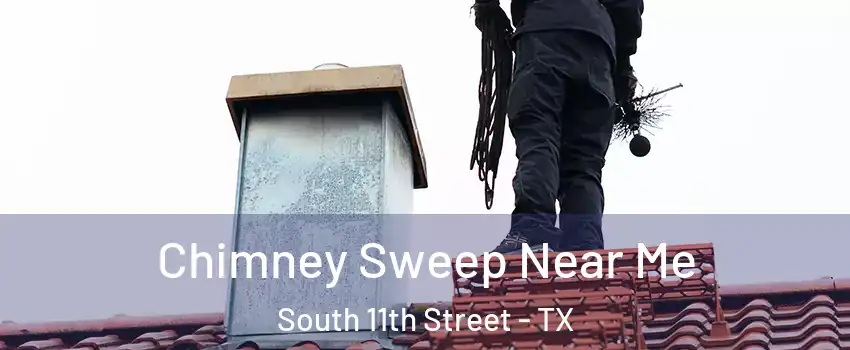 Chimney Sweep Near Me South 11th Street - TX