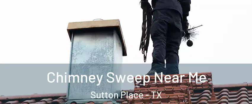 Chimney Sweep Near Me Sutton Place - TX