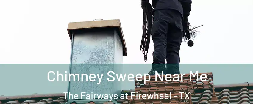 Chimney Sweep Near Me The Fairways at Firewheel - TX
