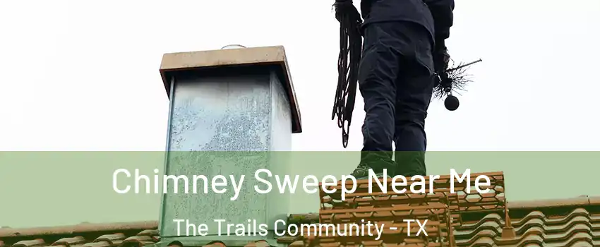 Chimney Sweep Near Me The Trails Community - TX