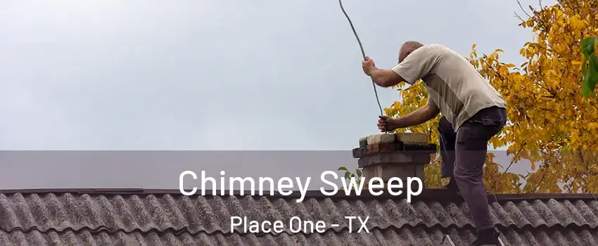 Chimney Sweep Place One - TX