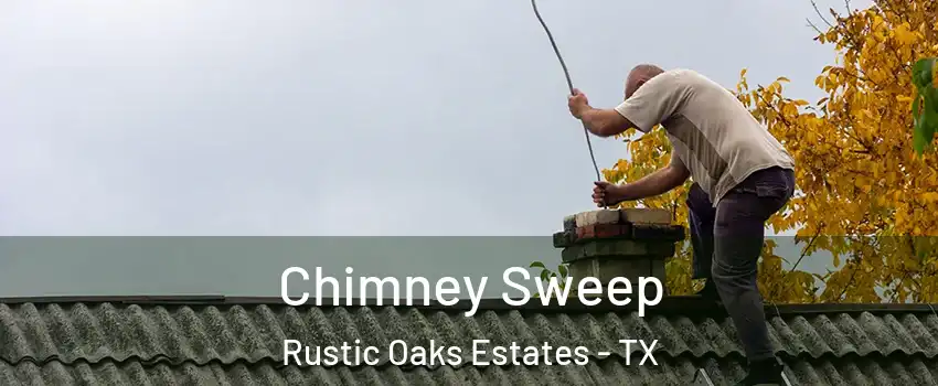 Chimney Sweep Rustic Oaks Estates - TX