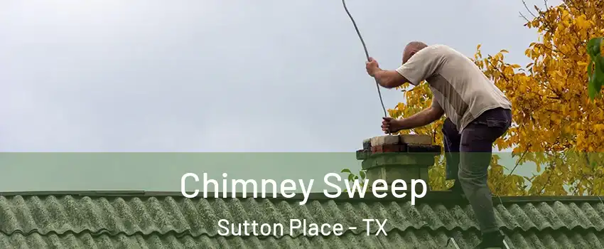 Chimney Sweep Sutton Place - TX