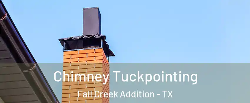 Chimney Tuckpointing Fall Creek Addition - TX