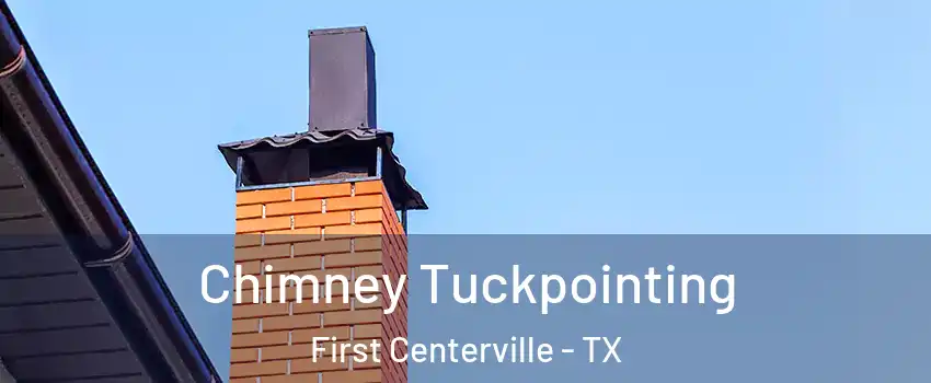 Chimney Tuckpointing First Centerville - TX