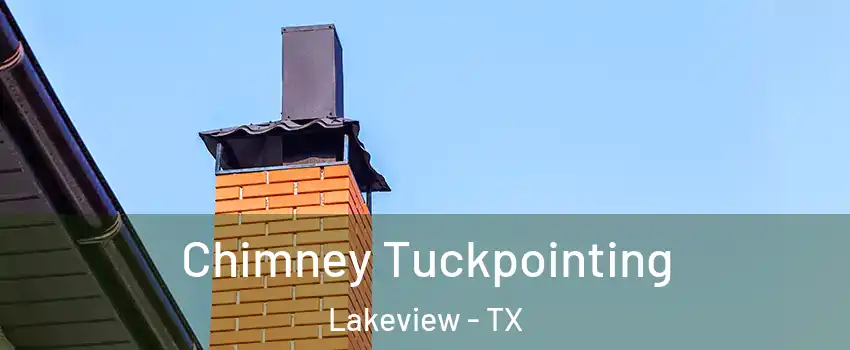 Chimney Tuckpointing Lakeview - TX