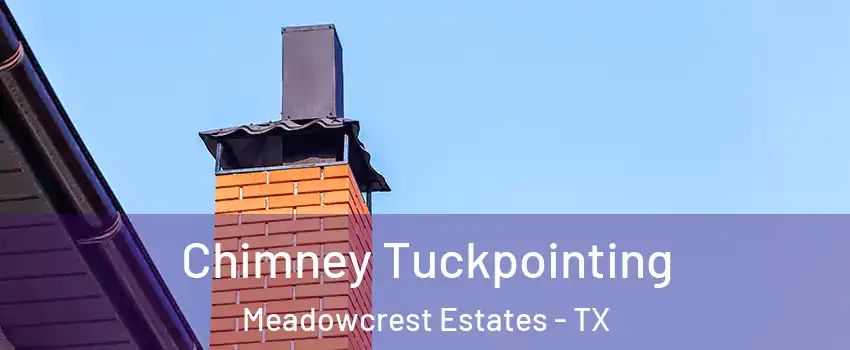 Chimney Tuckpointing Meadowcrest Estates - TX