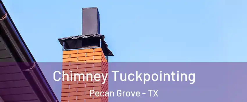 Chimney Tuckpointing Pecan Grove - TX