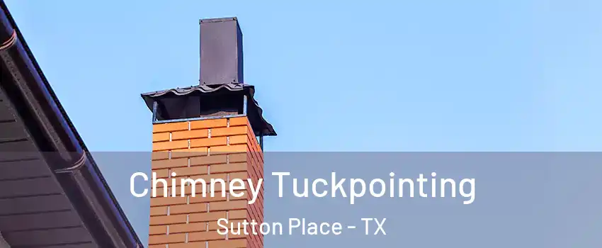 Chimney Tuckpointing Sutton Place - TX