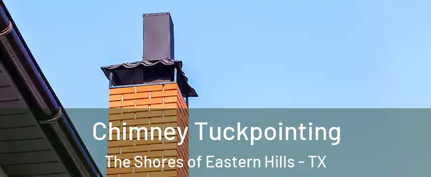 Chimney Tuckpointing The Shores of Eastern Hills - TX