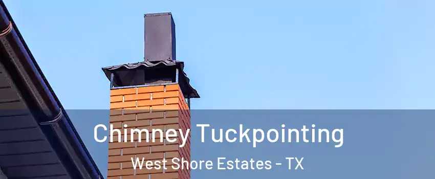 Chimney Tuckpointing West Shore Estates - TX