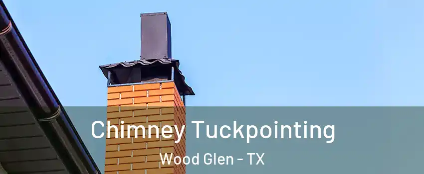 Chimney Tuckpointing Wood Glen - TX