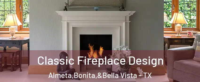 Classic Fireplace Design Almeta,Bonita,&Bella Vista - TX