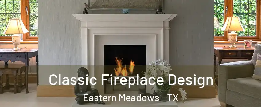 Classic Fireplace Design Eastern Meadows - TX