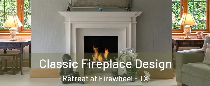 Classic Fireplace Design Retreat at Firewheel - TX