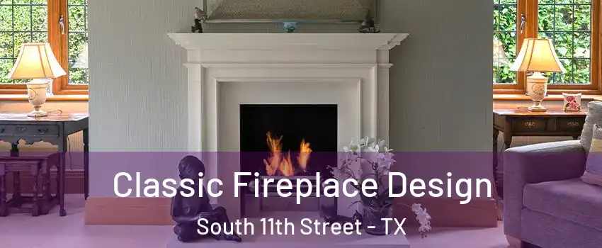 Classic Fireplace Design South 11th Street - TX