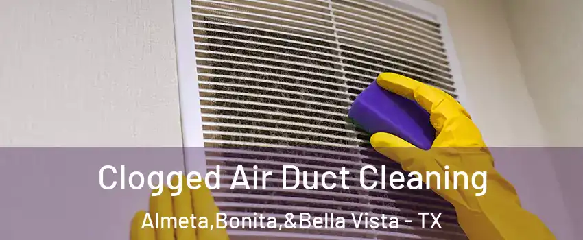 Clogged Air Duct Cleaning Almeta,Bonita,&Bella Vista - TX