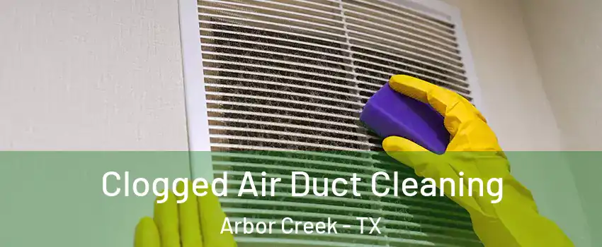 Clogged Air Duct Cleaning Arbor Creek - TX