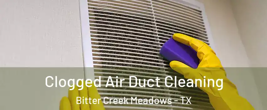 Clogged Air Duct Cleaning Bitter Creek Meadows - TX