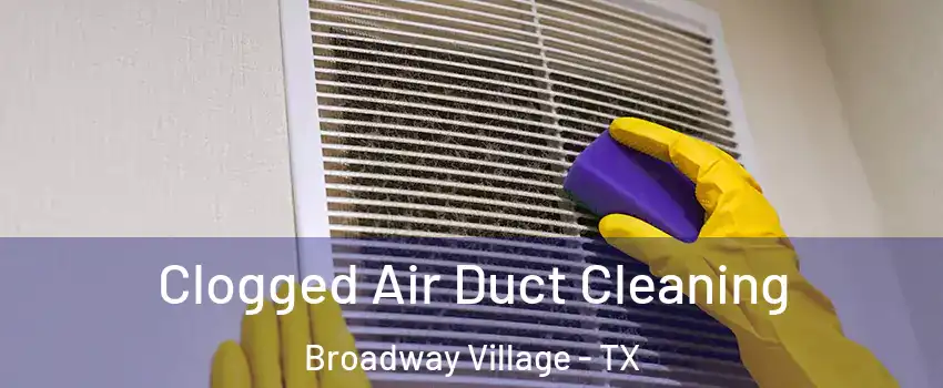 Clogged Air Duct Cleaning Broadway Village - TX