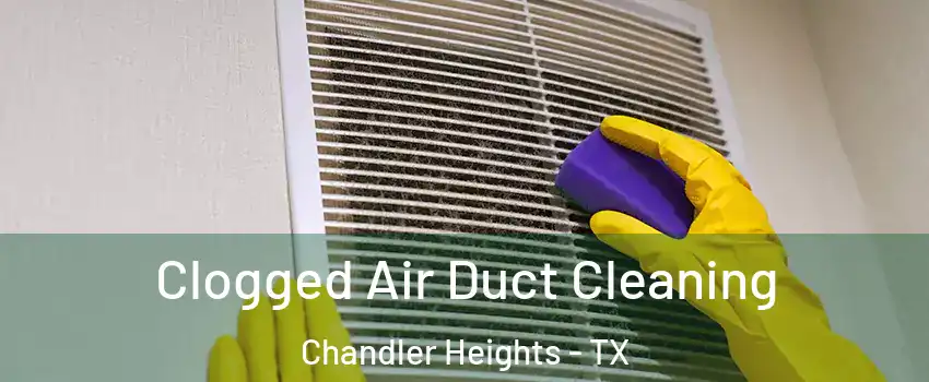 Clogged Air Duct Cleaning Chandler Heights - TX