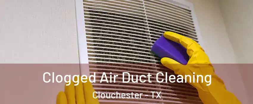 Clogged Air Duct Cleaning Clouchester - TX