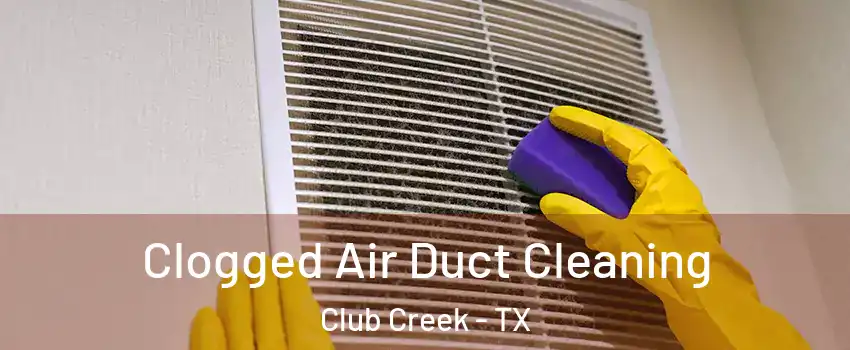 Clogged Air Duct Cleaning Club Creek - TX