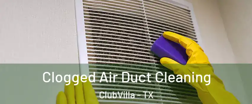 Clogged Air Duct Cleaning ClubVilla - TX