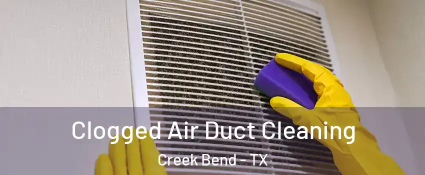 Clogged Air Duct Cleaning Creek Bend - TX