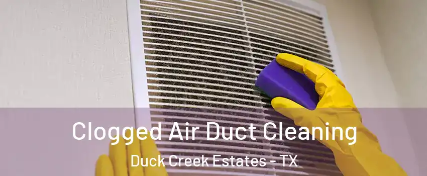 Clogged Air Duct Cleaning Duck Creek Estates - TX